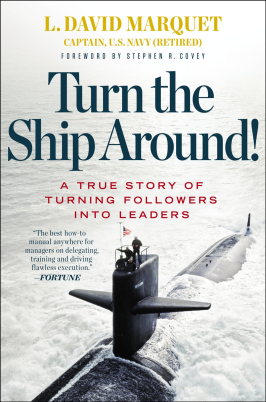 Turn the Ship Around! A True Story of Turning Followers Into Leaders
